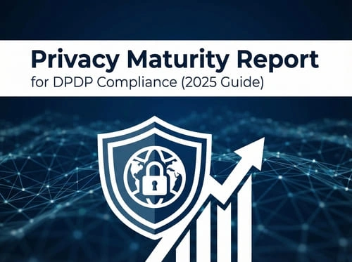 Simplifying DPDP Compliance: The Power of a Privacy Maturity Report banner